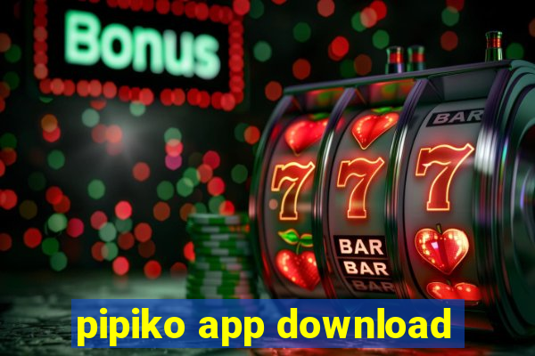 pipiko app download